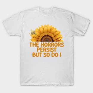 THE HORRORS PERSIST BUT SO DO I T-Shirt